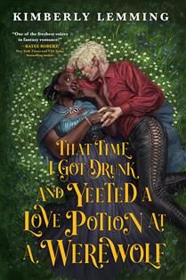 That Time I Got Drunk and Yeeted a Love Potion at a Werewolf (Mead Mishaps #2) by Kimberly Lemming