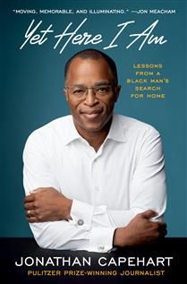 Yet Here I Am: Lessons from a Black Man’s Search for Home by Jonathan Capehart