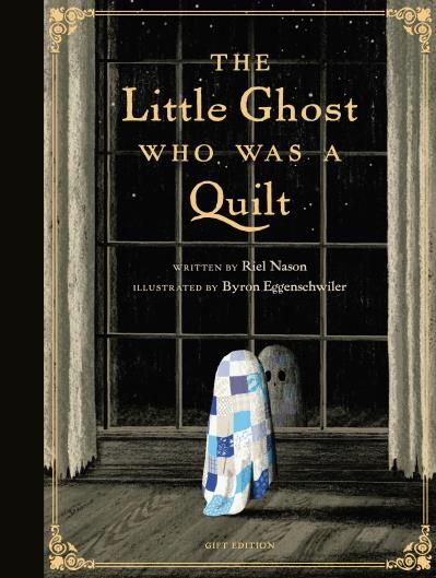The Little Ghost Who Was a Quilt - Gift Ed. by Riel Nason, Byron Eggenschwiler