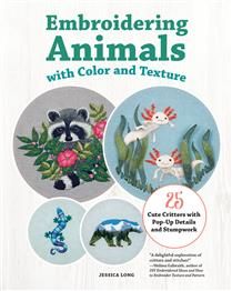 Embroidering Animals with Color and Texture: 25 Cute Critters with Pop-Up Details and Stumpwork by Jessica Long
