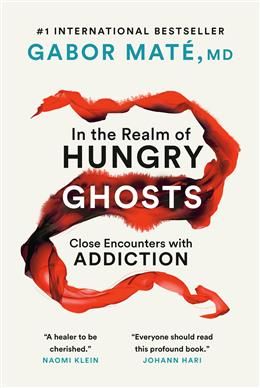 In the Realm of Hungry Ghosts: Close Encounters with Addiction by Gabor Maté MD