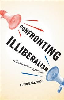 Confronting Illiberalism: A Canadian Perspective by Peter MacKinnon