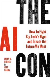 The AI Con: How to Fight Big Tech&#39;s Hype and Create the Future We Want by Emily M. Bender, Alex Hanna