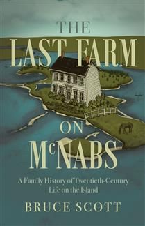 The Last Farm on McNabs: A Family History of Twentieth-Century Life on the Island by Bruce Scott