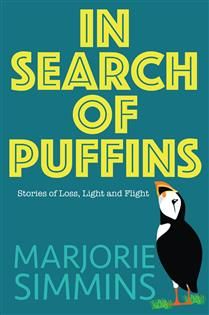 In Search of Puffins: Stories of Loss, Light and Flight by Marjorie Simmins
