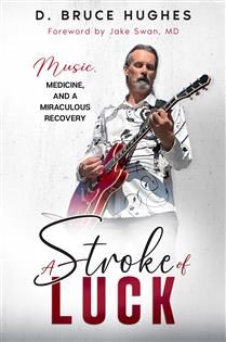 A Stroke of Luck: Music, Medicine, and a Miraculous Recovery by Bruce Hughes