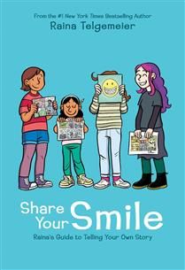 Share Your Smile: Raina&#39;s Guide to Telling Your Own Story by Raina Telgemeier