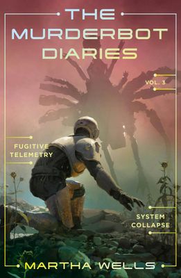 The Murderbot Diaries Vol. 3 (The Murderbot Diaries #6-7) by Martha Wells