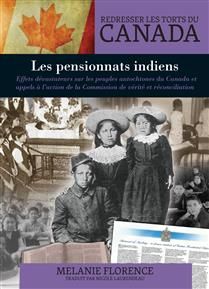 Les pensionnats indiens: Effets dévastateurs sur les peuples autochtones du Canada et appels à l’action de la Commission de vérité et réconciliation (Redresser les torts du Canada) De Melanie Florence