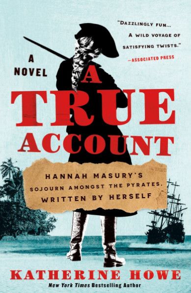A True Account: Hannah Masury&#39;s Sojourn Amongst the Pyrates, Written by Herself by Katherine Howe