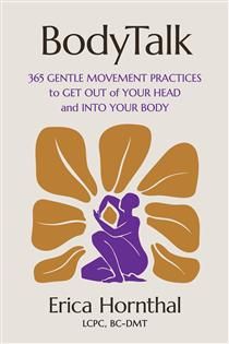 BodyTalk: 365 Gentle Movement Practices to Get Out of Your Head and Into Your Body by Erica Hornthal