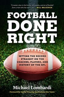 Football Done Right: Setting the Record Straight on the Coaches, Players, and History of the NFL by Michael Lombardi, August Lamm