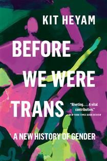 Before We Were Trans: A New History of Gender by Dr. Kit Heyam