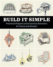Build It Simple: Practical Projects and Inventive Solutions for Home and Garden by How-To Experts at Storey Publishing