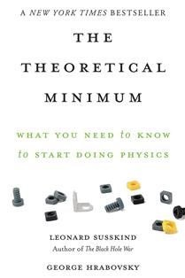 The Theoretical Minimum: What You Need to Know to Start Doing Physics by Leonard Susskind, George Hrabovsky