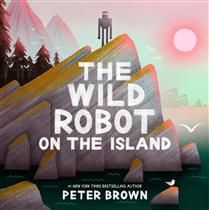 The Wild Robot on the Island: An Illustrated Picture Book Adaptation of The Wild Robot by Peter Brown