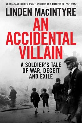 An Accidental Villain: A Soldier&#39;s Tale of War, Deceit and Exile by Linden MacIntyre