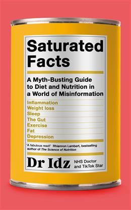 Saturated Facts: A Myth-Busting Guide to Diet and Nutrition in a World of Misinformation by Dr. Idrees Mughal