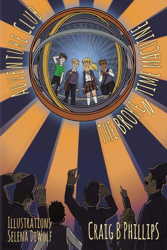 The Broken Time Machine (Adventure Club #1) By: Craig B. Phillips