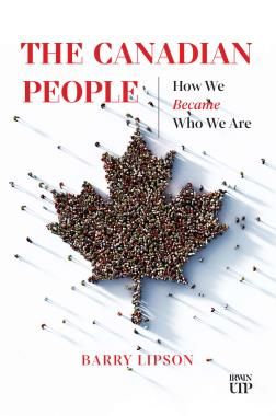 The Canadian People: How We Became Who We Are by Barry Lipson