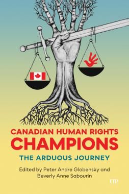 Canadian Human Rights Champions: The Arduous Journey by Peter Globensky, Beverly Sabourin
