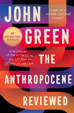The Anthropocene: Reviewed Essays on a Human-Centered Planet by John Green
