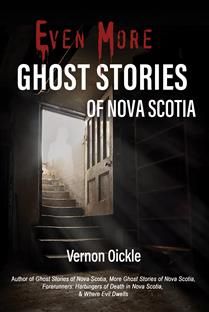 Even More Ghost Stories of Nova Scotia By: Vernon Oickle