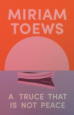 A Truce That Is Not Peace by Miriam Toews