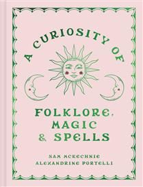 A Curiosity of Folklore, Magic and Spells by Sam McKechnie, Alexandrine Portelli