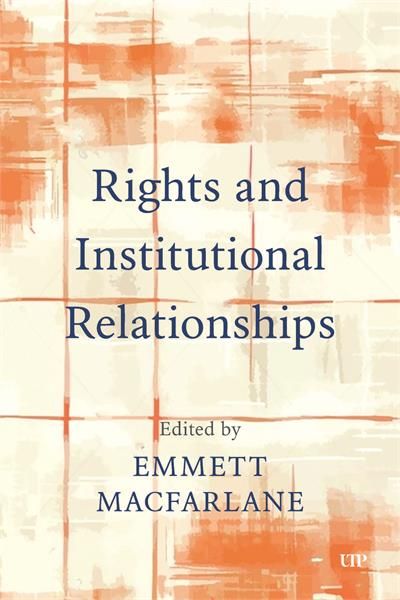 Rights and Institutional Relationships Parliamentary Systems in Canada and Beyond by Emmett Macfarlane