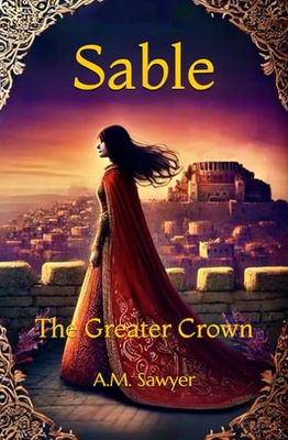 Sable: The Greater Crown by A.M. Sawyer