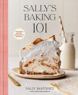 Sally&#39;s Baking 101: Foolproof Recipes from Easy to Advanced by Sally McKenney