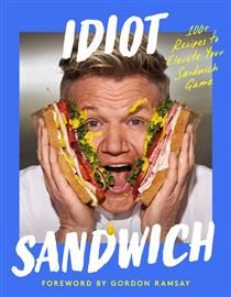 Idiot Sandwich: 100+ Recipes to Elevate Your Sandwich Gameby Idiot Sandwich