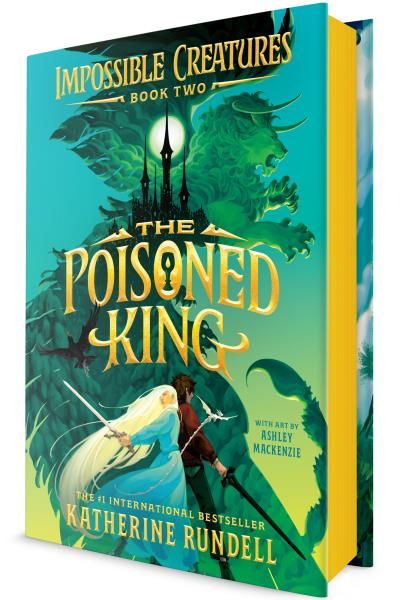 The Poisoned King (Impossible Creatures #2) by Katherine Rundell, Ashley Mackenzie