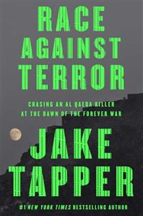 Race Against Terror: Chasing an Al Qaeda Killer at the Dawn of the Forever War by Jake Tapper