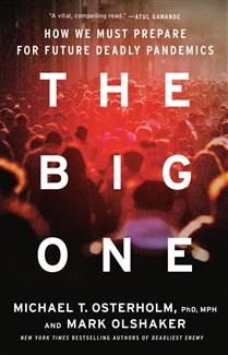 The Big One: How We Must Prepare for Future Deadly Pandemics by Michael T. Osterholm, Mark Olshaker