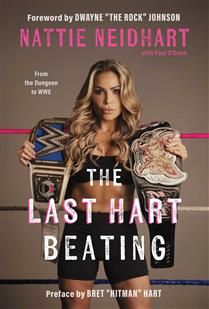 The Last Hart Beating: From the Dungeon to WWE by Nattie Neidhart