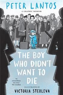 The Boy Who Didn&#39;t Want to Die: A Graphic Memoir by Peter Lantos