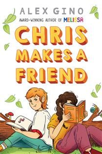 Chris Makes a Friend By Alex Gino