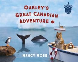 Oakley&#39;s Great Canadian Adventure (The Secret Life of Squirrels) By Nancy Rose