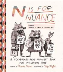 N Is for Nuance: An Alphabet Book for Precocious Kids by Aimee Chase, Kaja Kajfež