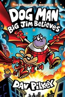 Big Jim Believes (Dog Man #14) By Dav Pilkey