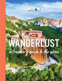 Wanderlust: A Traveler&#39;s Guide to the Globe, 2nd ed. by Moon Travel Guides