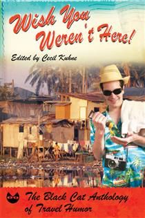 Wish You Weren&#39;t Here!: The Black Cat Anthology of Travel Humor By Cecil Kuhne