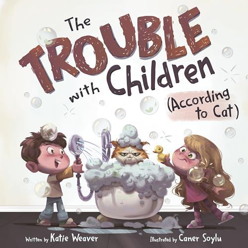The Trouble with Children (According to Cat) By Katie Weaver, Caner Soylu