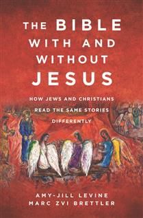 The Bible With and Without Jesus How Jews and Christians Read the Same Stories Differently By: Amy-Jill Levine and Marc Zvi Brettler