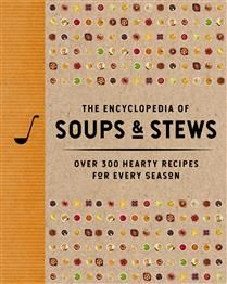 The Encyclopedia of Soups and Stews Over 300 Hearty Recipes for Every Season By: The Coastal Kitchen