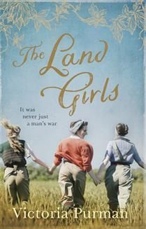 The Land Girls By Victoria Purman
