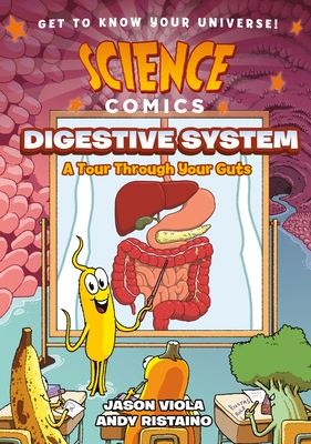 Science Comics: The Digestive System - A Tour Through Your Guts By Jason Viola, Andy Ristaino