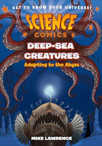 Science Comics: Deep-Sea Creatures - Adapting to the Abyss By Mike Lawrence